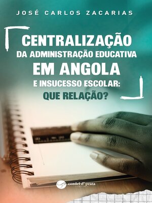 cover image of Centralização da administração educativa em Angola e insucesso escolar--que relação?